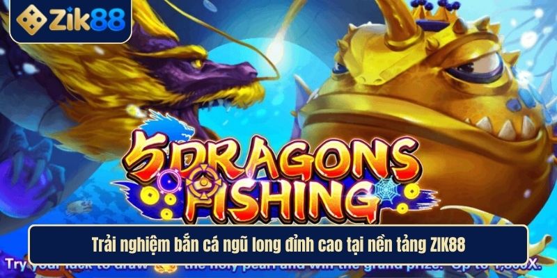 Bắn Cá Ngũ Long Cuốn Hút Với Phần Thưởng Hấp Dẫn Tại ZIK88 2 Trải nghiệm bắn cá ngũ long đỉnh cao tại nền tảng ZIK88
