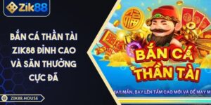 Bắn Cá Thần Tài Zik88 Đỉnh Cao Và Săn Thưởng Cực Đã