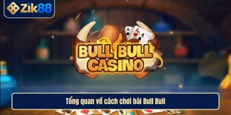 Cách Chơi Bài Bull Bull ZIK88 Bí Kíp Chiến Thắng Từ Cao Thủ 2 Tổng quan về cách chơi bài Bull Bull