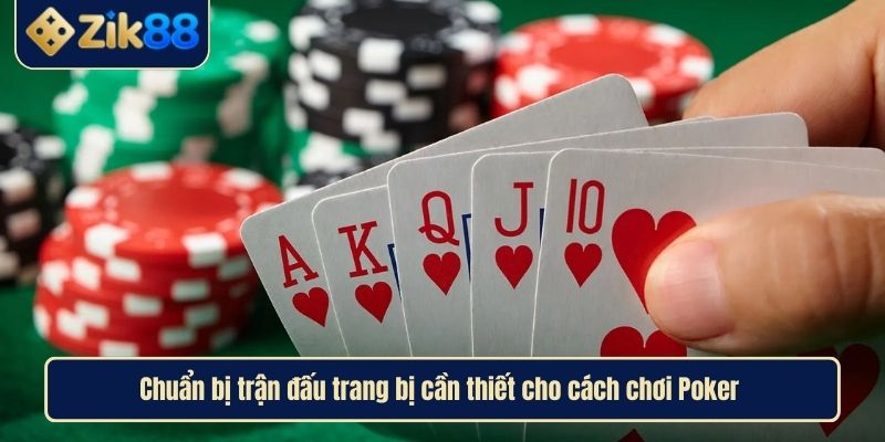 Cách Chơi Poker Giải Mã Chi Tiết Các Vòng Cược Cho Người Mới 2 Chuẩn bị trận đấu trang bị cần thiết cho cách chơi Poker
