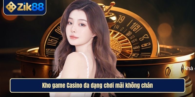 Kho game Casino đa dạng chơi mãi không chán