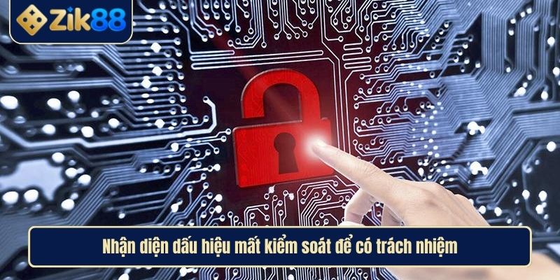 Chơi Có Trách Nhiệm Zik88 Là Nguyên Tắc Để Giải Trí An Toàn 4 Nhận diện dấu hiệu mất kiểm soát để có trách nhiệm