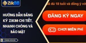 Hướng Dẫn Đăng Ký Zik88 Chi Tiết, Nhanh Chóng Và Bảo Mật