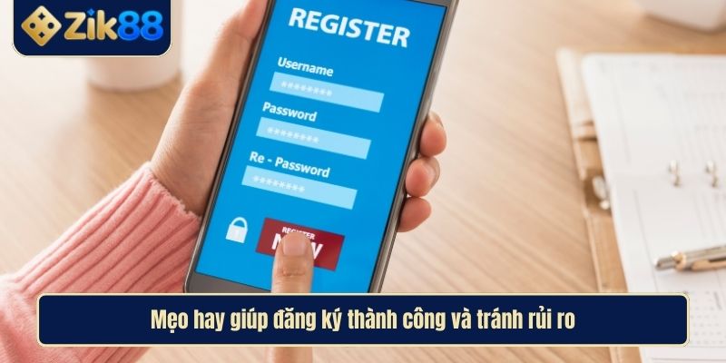 Hướng Dẫn Đăng Ký Zik88 Chi Tiết, Nhanh Chóng Và Bảo Mật 4 Mẹo hay giúp đăng ký thành công và tránh rủi ro