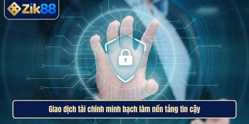 Điều Khoản và Điều Kiện Zik88 Mang Đến Trải Nghiệm Minh Bạch 4 Giao dịch tài chính minh bạch làm nền tảng tin cậy