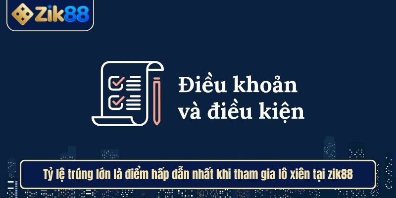 Điều Khoản và Điều Kiện Zik88 Mang Đến Trải Nghiệm Minh Bạch 2 Điều khoản và điều kiện là nền tảng của công bằng