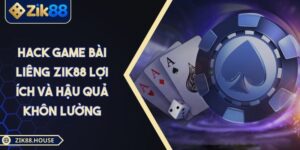 Hack Game Bài Liêng ZIK88 Lợi Ích Và Hậu Quả Khôn Lường