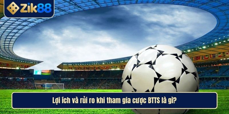 Kèo BTTS Là Gì Và Bí Quyết Đặt Cược Hiệu Quả Tại Zik88 4 Lợi ích và rủi ro khi tham gia cược BTTS là gì?