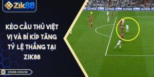 Kèo Cầu Thủ Việt Vị Và Bí Kíp Tăng Tỷ Lệ Thắng Tại Zik88