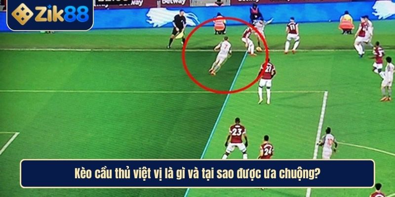 Kèo Cầu Thủ Việt Vị Và Bí Kíp Tăng Tỷ Lệ Thắng Tại Zik88 2 Kèo cầu thủ việt vị là gì và tại sao được ưa chuộng?