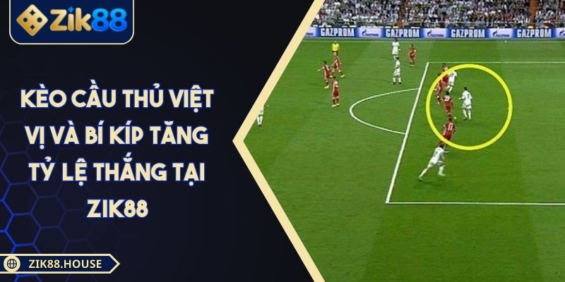 Kèo Cầu Thủ Việt Vị Và Bí Kíp Tăng Tỷ Lệ Thắng Tại Zik88