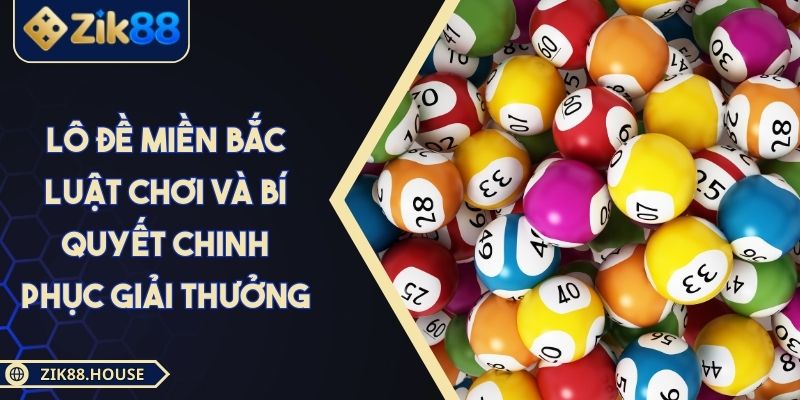 Lô Đề Miền Bắc Luật Chơi Và Bí Quyết Chinh Phục Giải Thưởng 1 Lô Đề Miền Bắc Luật Chơi Và Bí Quyết Chinh Phục Giải Thưởng