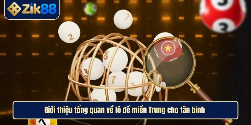 Lô Đề Miền Trung Khám Phá Thế Giới Cá Cược Xổ Số Hấp Dẫn 2 Giới thiệu tổng quan về lô đề miền Trung cho tân binh