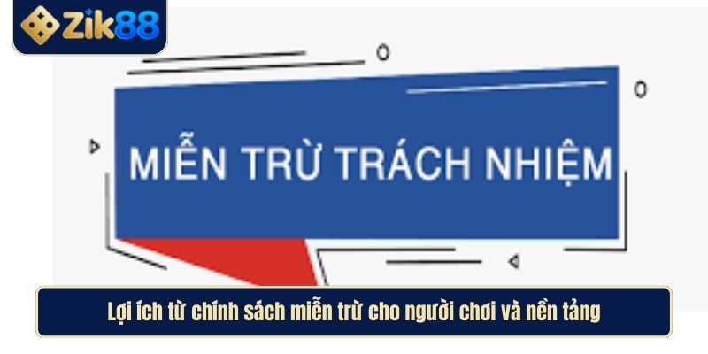 Miễn Trừ Trách Nhiệm Zik88 Bảo Vệ Người Chơi Mọi Tình Huống 4 Lợi ích từ chính sách miễn trừ cho người chơi và nền tảng