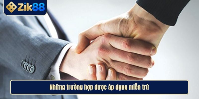 Miễn Trừ Trách Nhiệm Zik88 Bảo Vệ Người Chơi Mọi Tình Huống 3 Những trường hợp được áp dụng miễn trừ