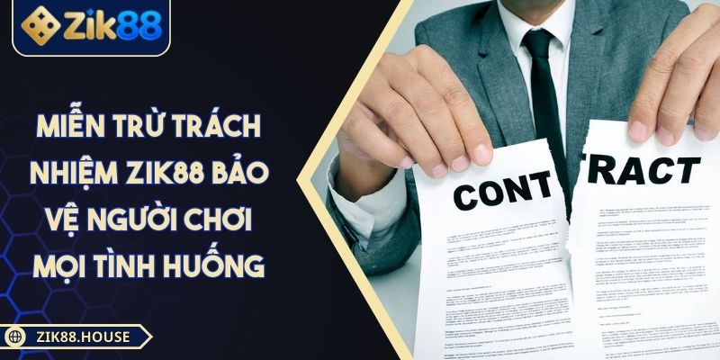 Miễn Trừ Trách Nhiệm Zik88 Bảo Vệ Người Chơi Mọi Tình Huống