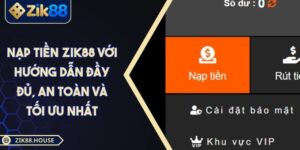 Nạp Tiền Zik88 Với Hướng Dẫn Đầy Đủ, An Toàn Và Tối Ưu Nhất