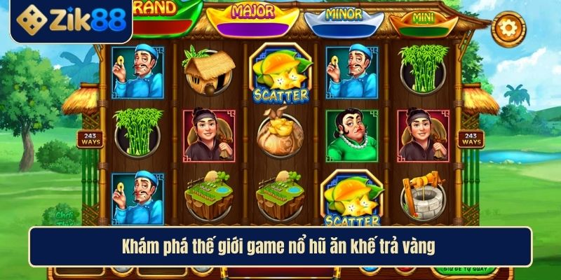 Nổ Hũ Ăn Khế Trả Vàng Phân Tích Sâu Về Siêu Phẩm Game Slot 2 Khám phá thế giới game nổ hũ ăn khế trả vàng