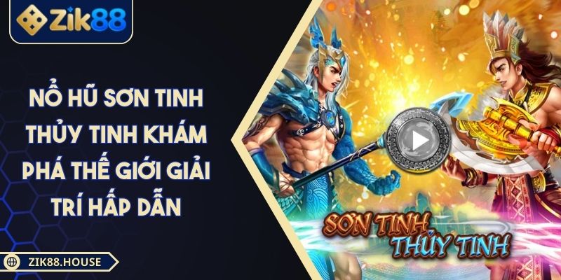 Nổ Hũ Sơn Tinh Thủy Tinh Khám Phá Thế Giới Giải trí Hấp Dẫn