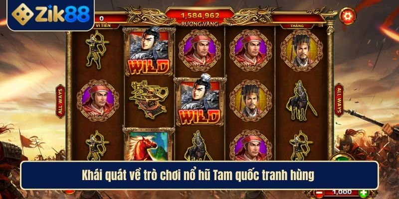 Nổ Hũ Tam Quốc Tranh Hùng Cẩm Nang Chi Tiết Cho Người Chơi 2 Khái quát về trò chơi nổ hũ Tam quốc tranh hùng