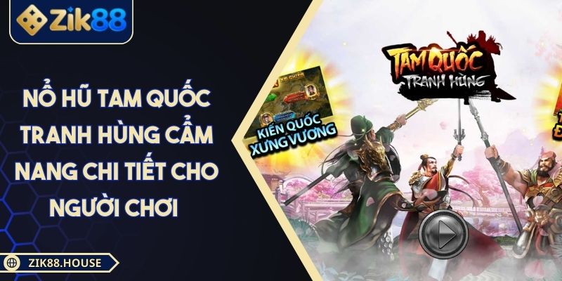Nổ Hũ Tam Quốc Tranh Hùng Cẩm Nang Chi Tiết Cho Người Chơi
