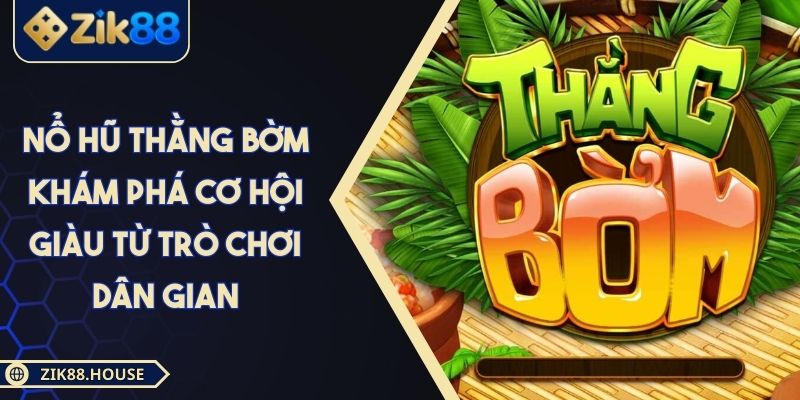 Nổ Hũ Thằng Bờm Khám Phá Cơ Hội Giàu Từ Trò Chơi Dân Gian