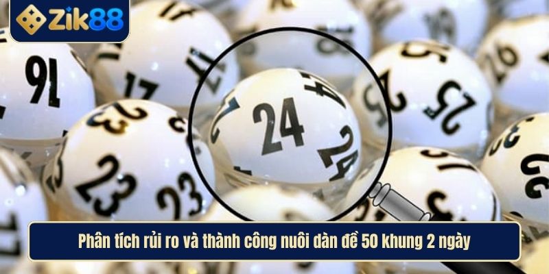 Nuôi Dàn Đề 50 Số Khung 2 Ngày Bí Quyết Chinh Phục Thử Thách 4 Phân tích rủi ro và thành công nuôi dàn đề 50 khung 2 ngày