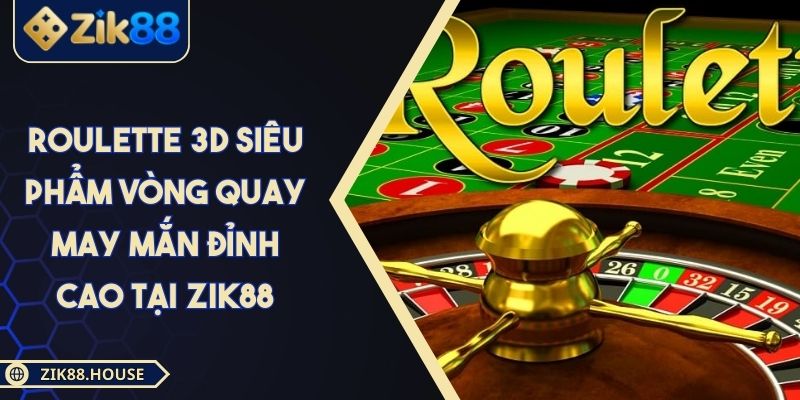 Roulette 3D Siêu Phẩm Vòng Quay May Mắn Đỉnh Cao Tại Zik88 1 Roulette 3D Siêu Phẩm Vòng Quay May Mắn Đỉnh Cao Tại Zik88
