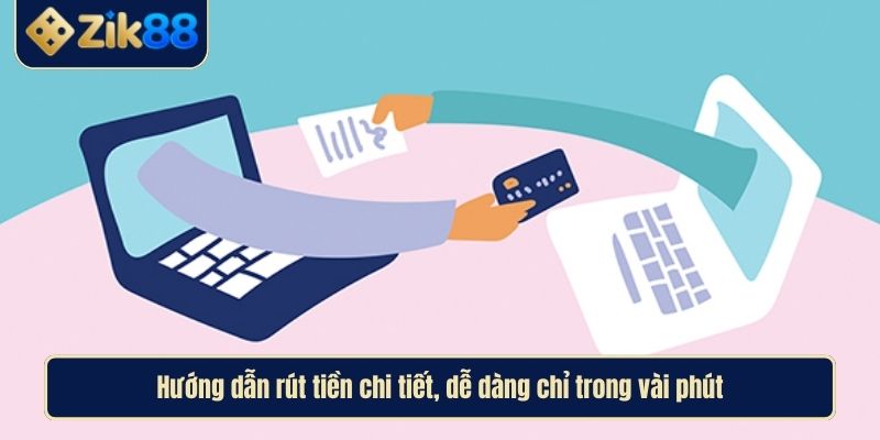 Rút Tiền Zik88 Nhanh Chóng An Toàn Và Linh Hoạt Mọi Lúc 3 Hướng dẫn rút tiền chi tiết, dễ dàng chỉ trong vài phút