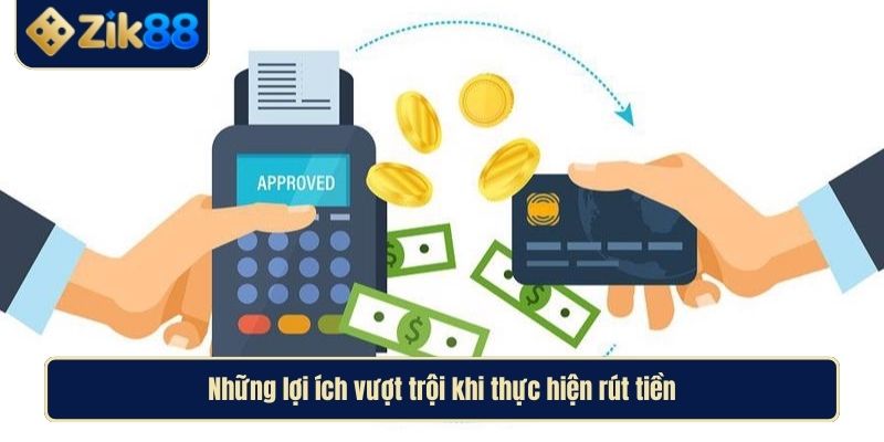 Rút Tiền Zik88 Nhanh Chóng An Toàn Và Linh Hoạt Mọi Lúc 4 Những lợi ích vượt trội khi thực hiện rút tiền