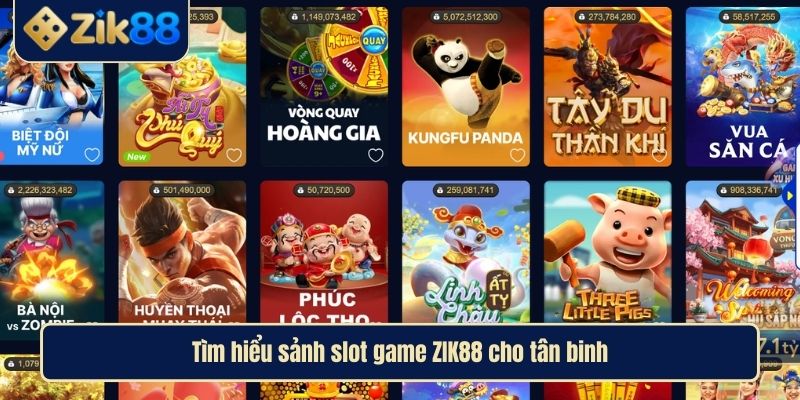 Tìm hiểu sảnh slot game ZIK88 cho tân binh