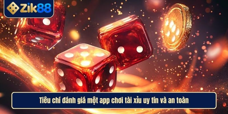 Tìm Hiểu App Tài Xỉu Uy Tín Nhất Hiện Nay Cùng Zik88 3 Tiêu chí đánh giá một app chơi tài xỉu uy tín và an toàn