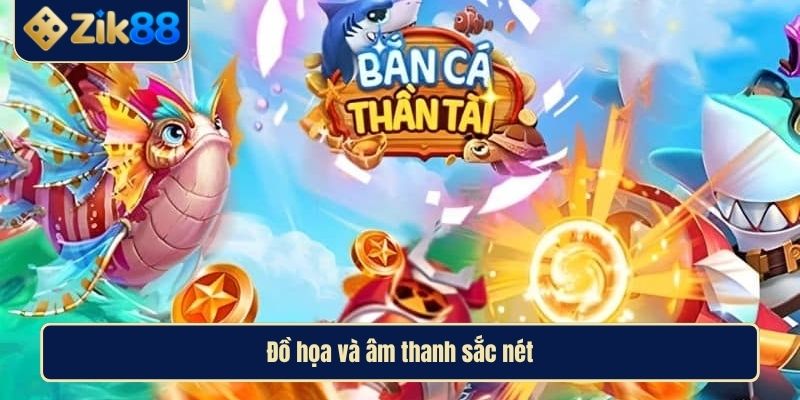 Bắn Cá Thần Tài Hướng Dẫn Chi Tiết Cho Người Chơi Tại ZIK88 3 Đồ họa và âm thanh sắc nét