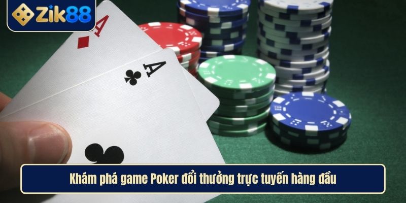 Poker Đổi Thưởng Khám Phá Luật Chơi Thăng Hoa Cùng ZIK88 2 Khám phá game Poker đổi thưởng trực tuyến hàng đầu