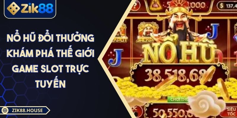 Nổ Hũ Đổi Thưởng Khám Phá Thế Giới Game Slot Trực Tuyến