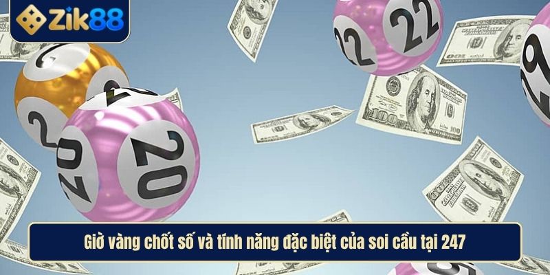 Soi Cầu 247 Dự Đoán Xổ Số 3 Miền Uy Tín Hàng Đầu Việt Nam 4 Giờ vàng chốt số và tính năng đặc biệt của soi cầu