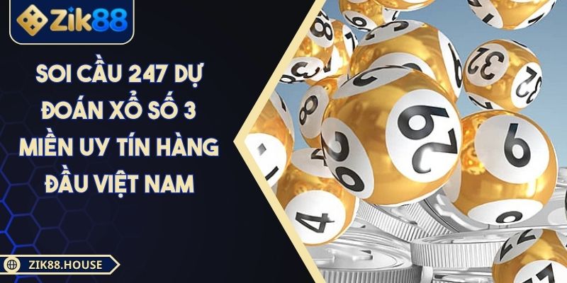 Soi Cầu 247 Dự Đoán Xổ Số 3 Miền Uy Tín Hàng Đầu Việt Nam