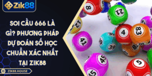 Soi cầu 666 là gì? Phương pháp dự đoán số học chuẩn xác nhất tại Zik88