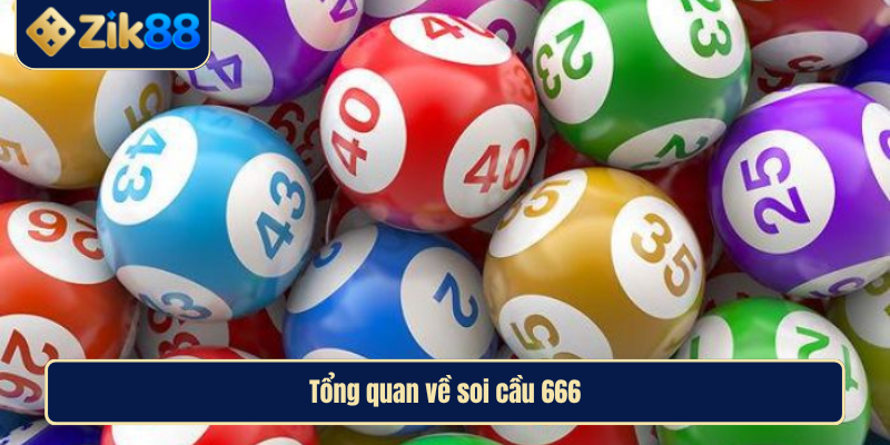 Soi cầu 666 là gì? Phương pháp dự đoán số học chuẩn xác nhất tại Zik88 2 Tổng quan về soi cầu 666