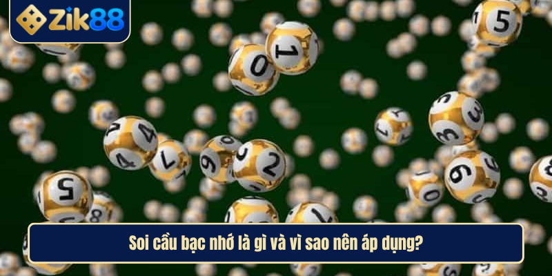 Soi Cầu Bạc Nhớ Dự Đoán Chính Xác Và Hiệu Quả Nhất Tại Zik88 2 Soi cầu bạc nhớ là gì và vì sao nên áp dụng?