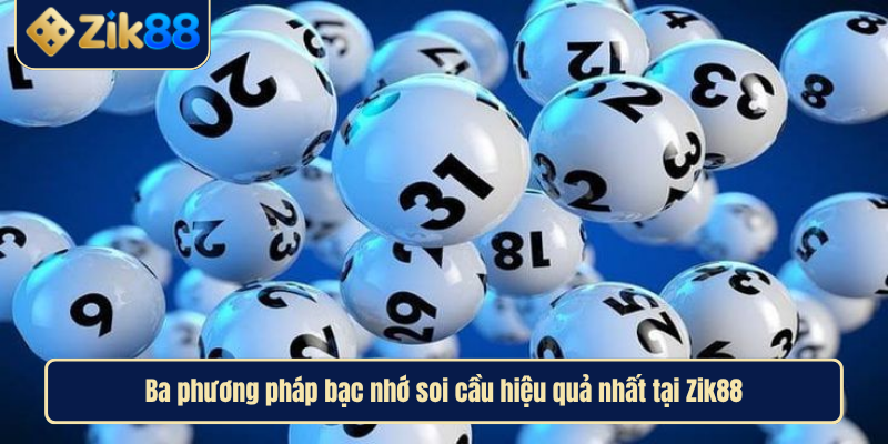 Soi Cầu Bạc Nhớ Dự Đoán Chính Xác Và Hiệu Quả Nhất Tại Zik88 3 Ba phương pháp bạc nhớ soi cầu hiệu quả nhất
