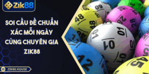 Soi Cầu Đề Chuẩn Xác Mỗi Ngày Cùng Chuyên Gia Zik88