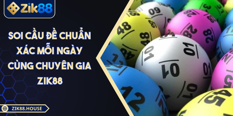 Soi Cầu Đề Chuẩn Xác Mỗi Ngày Cùng Chuyên Gia Zik88