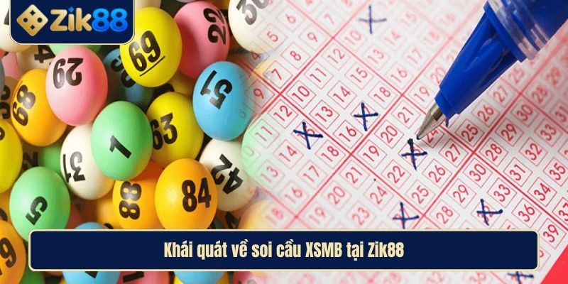 Soi Cầu XSMB Là Gì Và Cách Dự Đoán Chính Xác Cùng Zik88 2 Khái quát về soi cầu XSMB