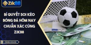 Bí Quyết Soi Kèo Bóng Đá Hôm Nay Chuẩn Xác Cùng Zik88