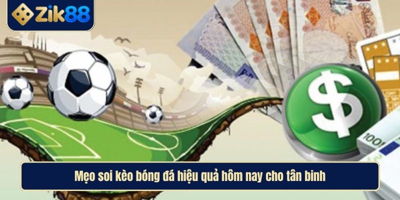 Bí Quyết Soi Kèo Bóng Đá Hôm Nay Chuẩn Xác Cùng Zik88 4 Mẹo soi kèo bóng đá hiệu quả hôm nay cho tân binh
