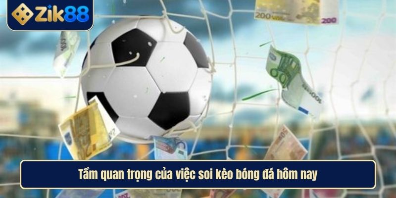 Bí Quyết Soi Kèo Bóng Đá Hôm Nay Chuẩn Xác Cùng Zik88 2 Tầm quan trọng của việc soi kèo bóng đá hôm nay
