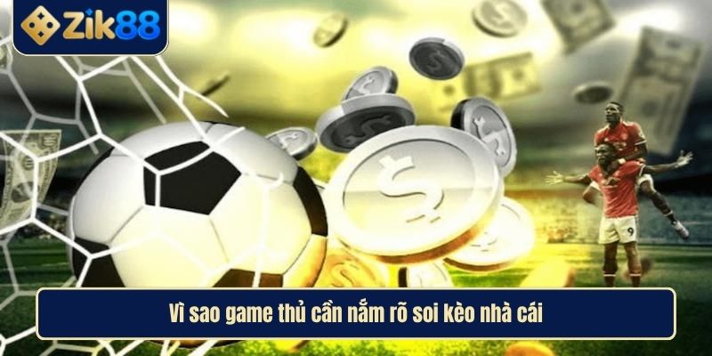 Soi Kèo Nhà Cái Và Cách Làm Chuẩn Không Cần Chỉnh Cùng Zik88 2 Vì sao game thủ cần nắm rõ soi kèo nhà cái